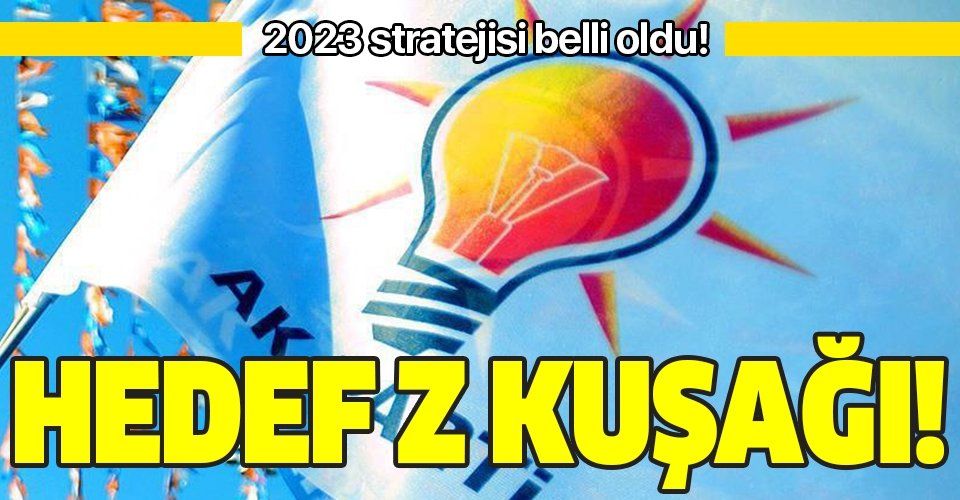 AK Parti'nin 2023 stratejisi belli oldu! Hedef Z kuşağı!