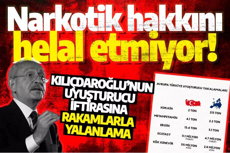 Narkotik hakkını helal etmiyor! Kılıçdaroğlu’nun uyuşturucu iftirasına rakamlarla yalanlama