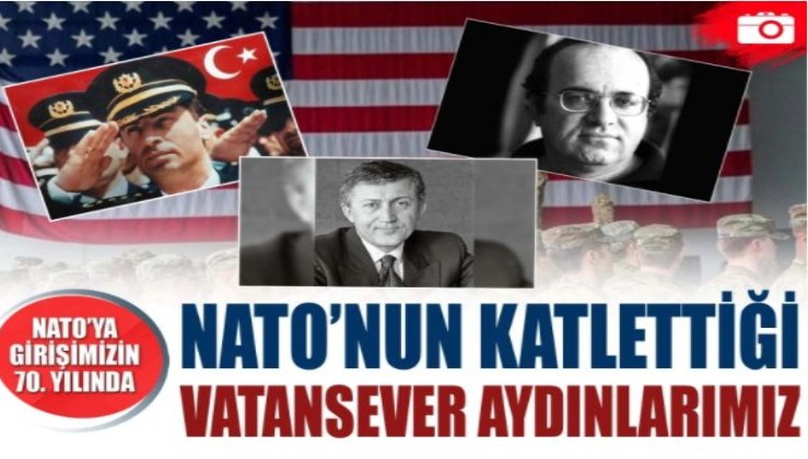 NATO'nun 70 yıllık faturası: Katledilen vatansever aydınlarımız