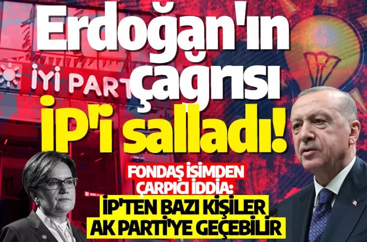 Erdoğan'ın çağrısı İP'i salladı! Fondaş isimden çarpıcı iddia: İP'ten bazı kişiler AK Parti'ye geçebilir