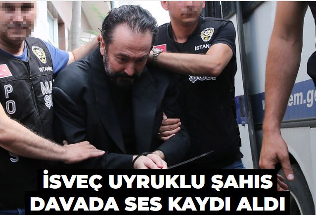 İsveç uyruklu şahıs davada ses kaydı aldı