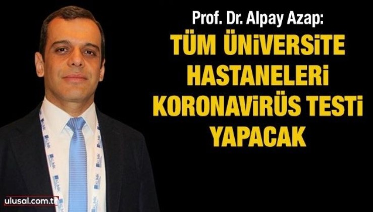 Prof. Dr. Alpay Azap: Tüm üniversite hastaneleri koronavirüs testi yapacak