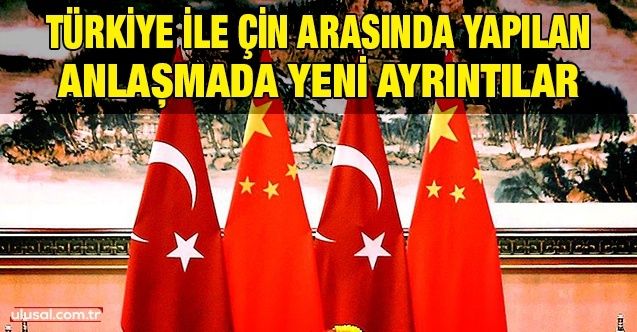 Türkiye ile Çin arasında yapılan anlaşmada yeni ayrıntıl