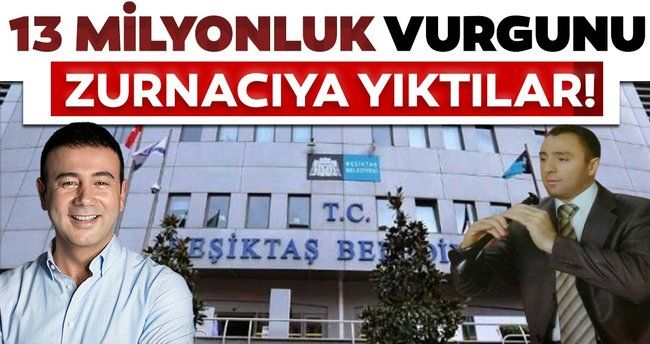 Beşiktaş Belediyesi'nde 13 milyonluk vurgunu zurnacıya yıktılar