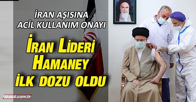 İran lideri Ayetullah Hamaney COVIRAN Bereket'in ilk dozunu oldu