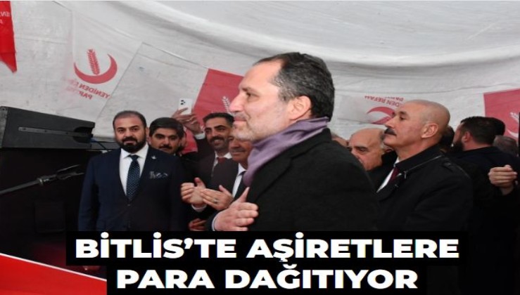 Oylar satın alınmaya başlandı! Yeniden Refah Bitlis’te aşiretlere para dağıtıyor
