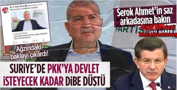Gelecek Partisi, Suriye'de PKK'ya devlet isteyecek kadar dibe düştü! Cemalettin Kani Torun'dan skandal açıklamalar...