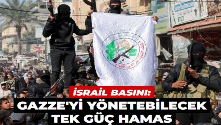 Gelmeyen zaferi kabullenme sürecinde olan İsrail basınına göre Gazze'yi yönetebilecek tek güç HAMAS