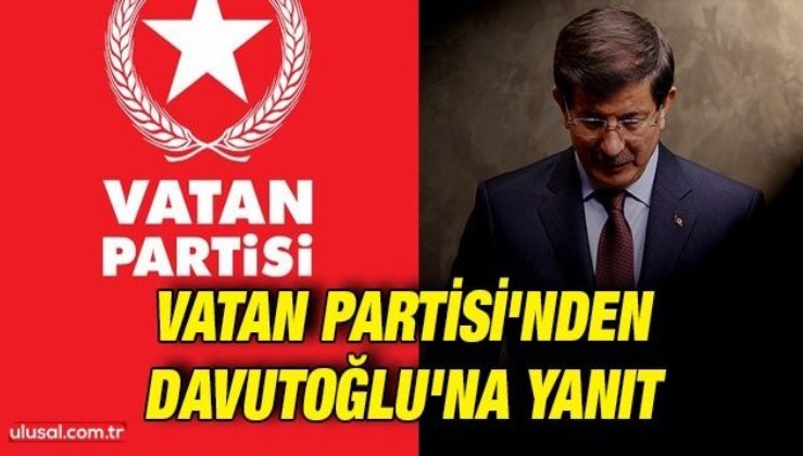 Vatan Partisi'nden Davutoğlu'na yanıt