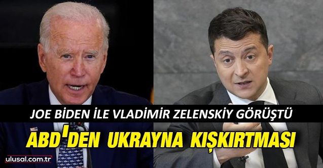 ABD'den Ukrayna kışkırtması: Biden'den Zelenskiy'e Rusya'ya karşı destek sözü