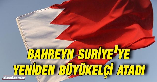 Bahreyn'den Suriye'ye 10 yıl sonra büyükelçi ataması