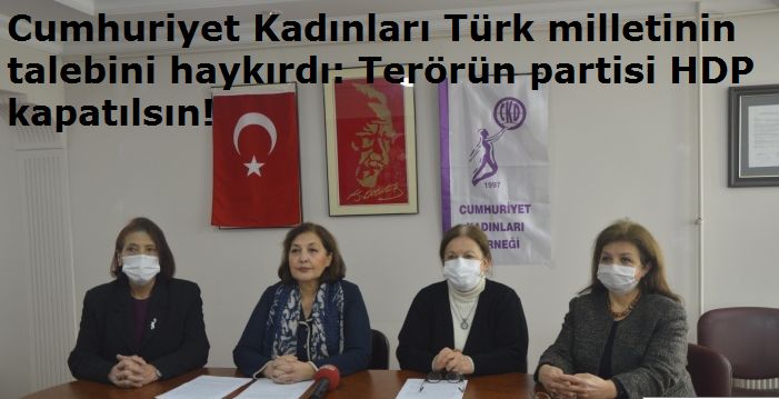 CKD Genel Başkanı Prof. Dr. Tülin Oygür: “Milletimizin talebini yerine getirin. Terörün partisi HDP’yi kapatın!”