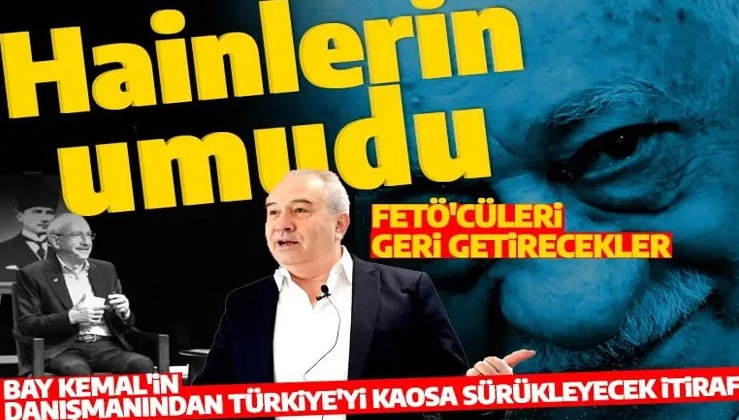 FETÖ'cüleri geri getirecekler! Kılıçdaroğlu'nun danışmanından Türkiye'yi kaosa sürükleyecek itiraf!