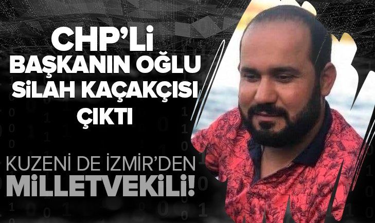 SON DAKİKA: CHP’li İlçe Başkanı Mehmet Polat'ın oğlu silah kaçakçısı çıktı!