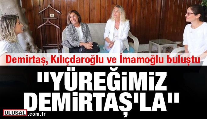 Başak Demirtaş, Selvi Kılıçdaroğlu ve Dilek İmamoğlu buluştu: Yüreğimiz Demirtaş'la