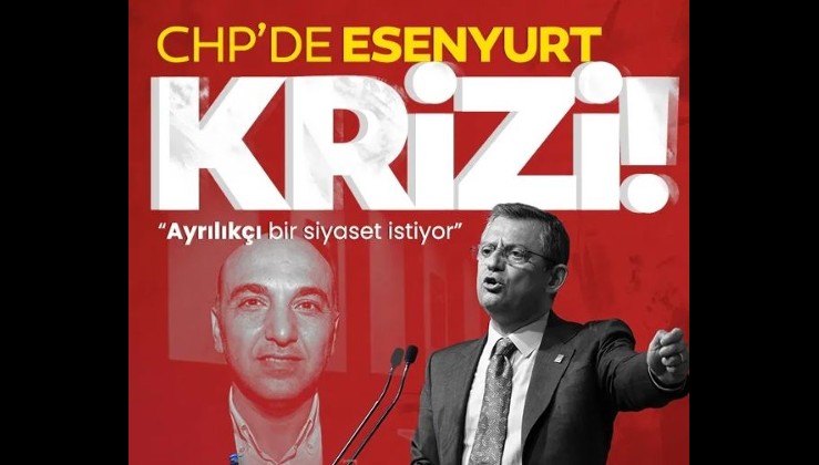 CHP'de Esenyurt krizi! Bakırköy Belediye Başkanı Bülent Kerimoğlu: Ayrılıkçı bir siyaset istiyor