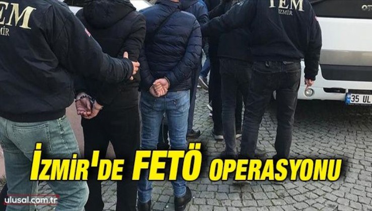 İzmir'de FETÖ operasyonu: 22 şüpheli gözaltına alındı