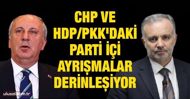 CHP ve HDP/PKK'daki parti içi ayrışmalar derinleşiyor