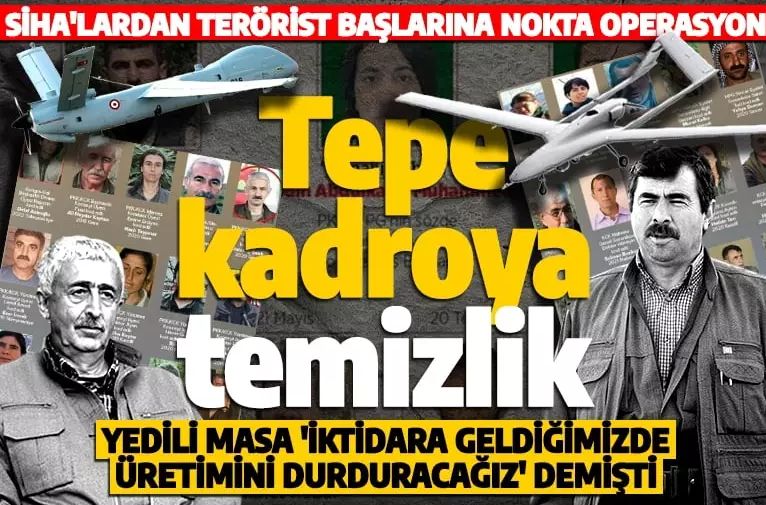 Yedili Masa'nın 'iktidara geldiğimizde üretimini durduracağız’ dedikleri SİHA’lar PKK'nın tepe kadrosunu temizledi!