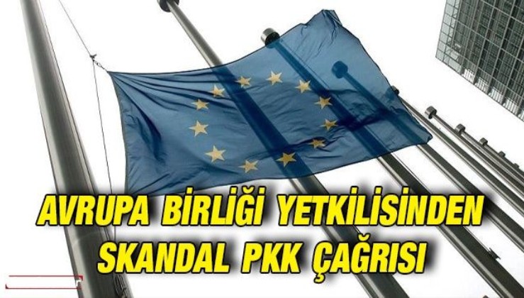 Avrupa Birliği yetkilisinden skandal PKK çağrısı