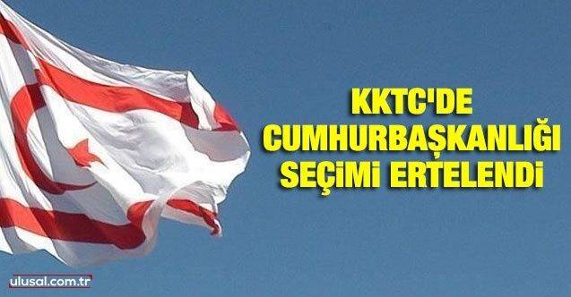KKTC'de cumhurbaşkanlığı seçimi ertelendi