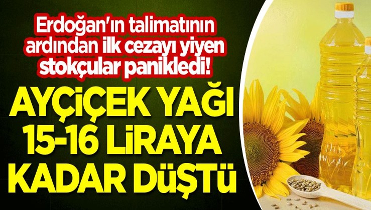 Erdoğan'ın talimatının ardından ilk cezayı yiyen stokçular panikledi! Ayçiçek yağı 15-16 liraya kadar düştü
