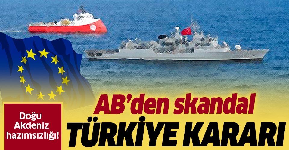 Son dakika: Doğu Akdeniz hazımsızlığı! AB’den skandal Türkiye kararı.