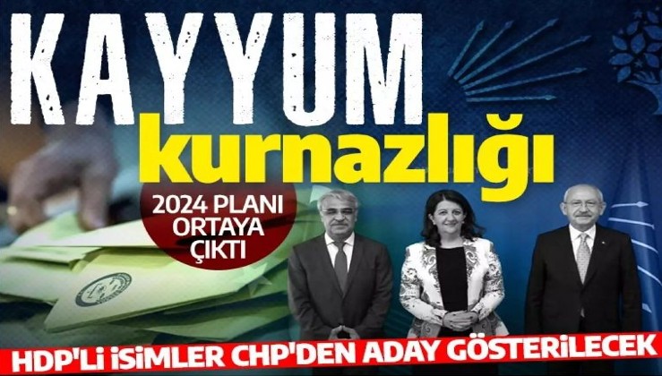 CHP ve HDP'nin '2024' planı ortaya çıktı: Kayyum atanmaması için HDP'li isimler CHP'den aday gösterilecek