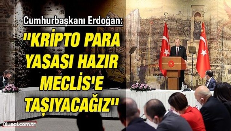 Cumhurbaşkanı Erdoğan: ''Kripto para yasası hazır Meclis'e taşıyacağız''