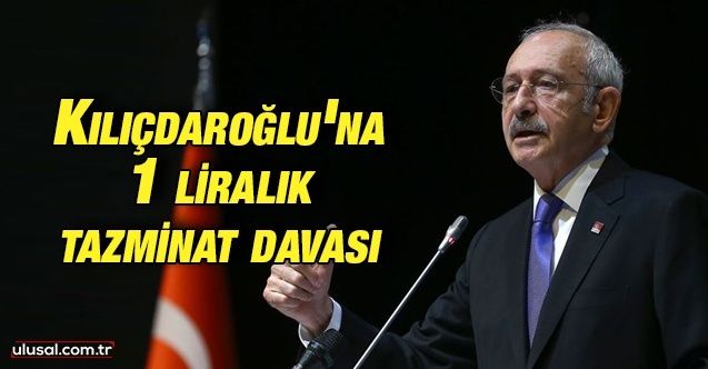 Kılıçdaroğlu'na 1 liralık tazminat davası