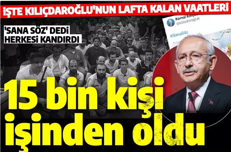 "Sana söz" diyen Kılıçdaroğlu tam tersini yaptı! 15 bin kişi işinden oldu