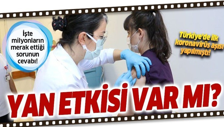 Türkiye'de ilk aşı denemesi yapıldı! Koronavirüs aşısının yan etkileri var mı?