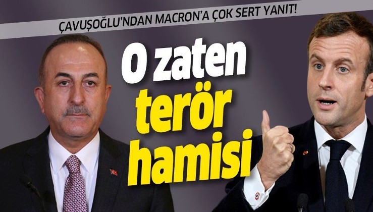 Dışişleri Bakanı Çavuşoğlu'ndan Macron'a sert yanıt: O zaten terör hamisi .