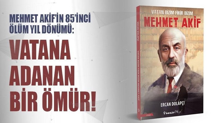 Mehmet Akif’in 85’inci ölüm yıl dönümü: Vatana adanan bir ömür!