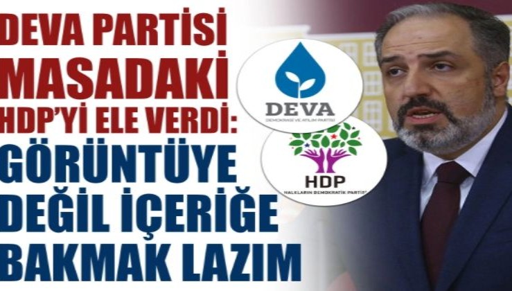 DEVA Partisi masadakİ HDP’yi ele verdi: Görüntüye değil içeriğe bakmak lazım
