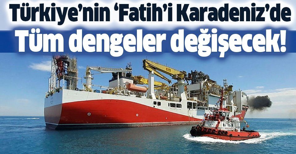 Fatih sondaj gemisi Karadeniz'de! Petrol arama çalışmaları o tarihte!