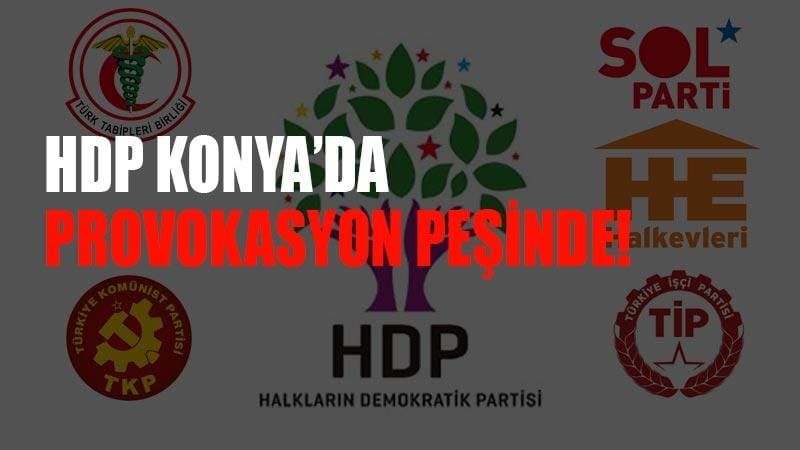 HDP Konya’da kışkırtma peşinde!