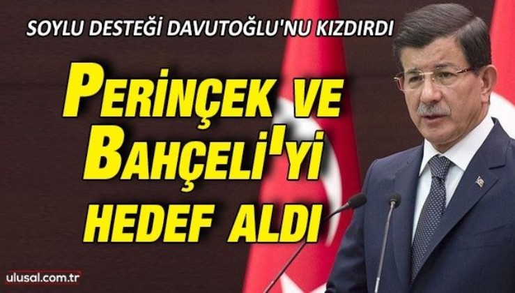 Soylu desteği Davutoğlu'nu kızdırdı: Doğu Perinçek ve Devlet Bahçeli'yi hedef aldı