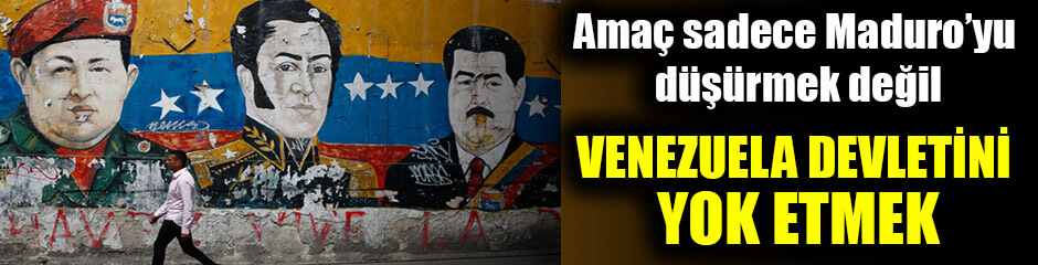 Çarpıcı bir Venezuela analizi: Amaç Maduro'yu yok etmek değil, Venezuela devletini yok etmek...