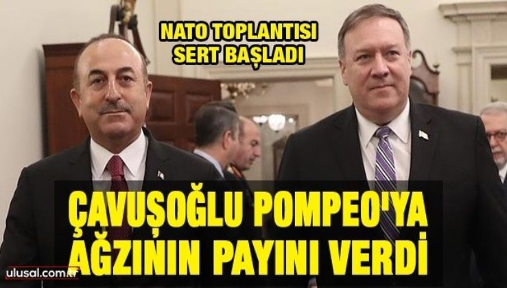 NATO Toplantısı sert başladı: Bakan Çavuşoğlu Pompeo'ya ağzının payını verdi