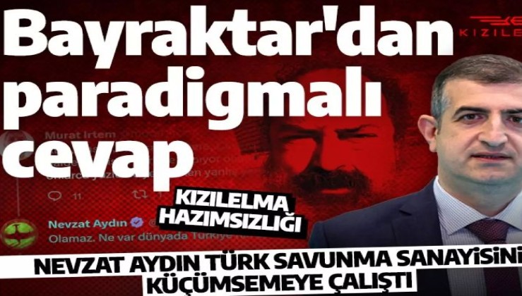 Nevzat Aydın'dan Türk savunma sanayisini aşağılama girişimi! Haluk Bayraktar'dan paradigmalı cevap!