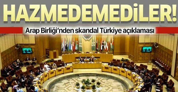 Arap Birliği'nden skandal Türkiye açıklaması!.