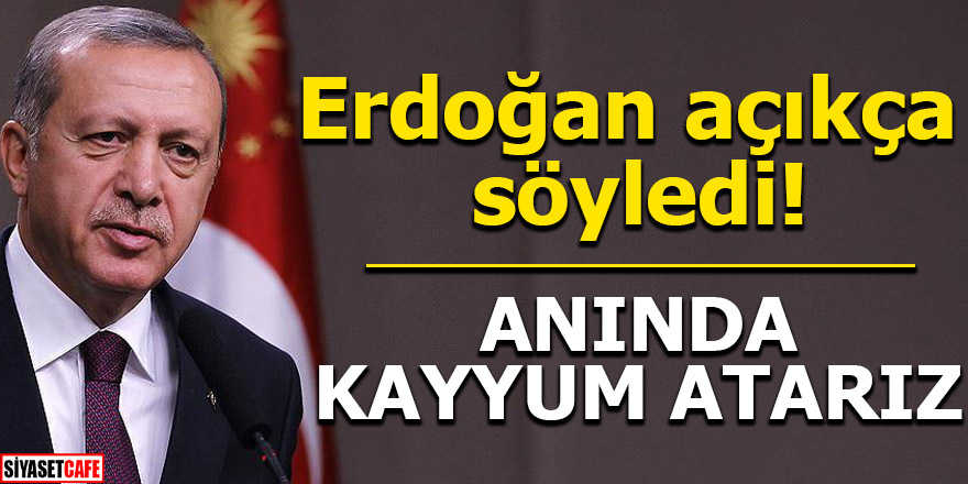 Erdoğan açıkça söyledi! Anında kayyum atarız