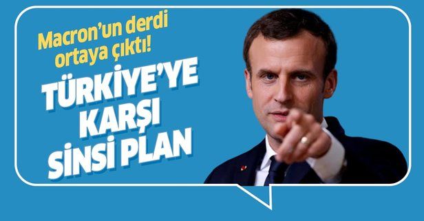 Macron'un derdi belli oldu! Türkiye'ye karşı sinsi plan.