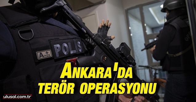 Ankara'da terör örgütü PKK/KCKPYD/YPG'ye operasyon