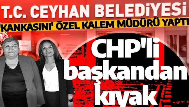 CHP'li belediyede skandal bitmiyor! Bu defa 'kanka'sını özel kalem müdürü yaptı