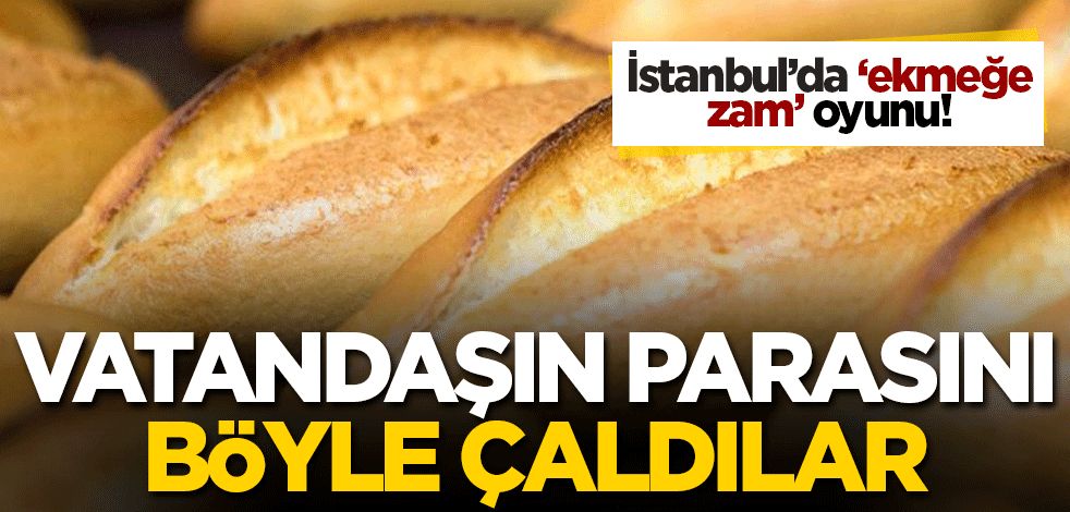 İstanbul'da 'ekmek' kaç lira? İşte İstanbulluya oynanan oyun