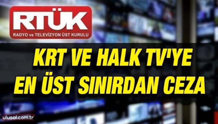 KRT ve Halk TV'ye en üst sınırdan ceza