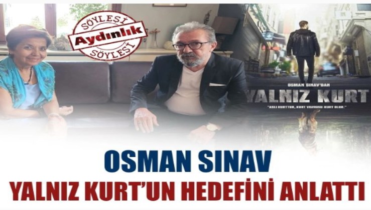 Osman Sınav Yalnız Kurt’un hedefini anlattı
