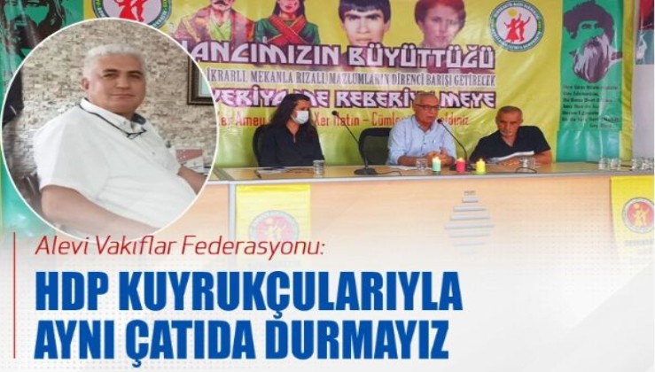 Alevi Vakıflar Federasyonu: HDP kuyrukçularıyla aynı çatıda durmayız